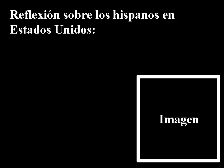 Reflexión sobre los hispanos en Estados Unidos: Imagen 