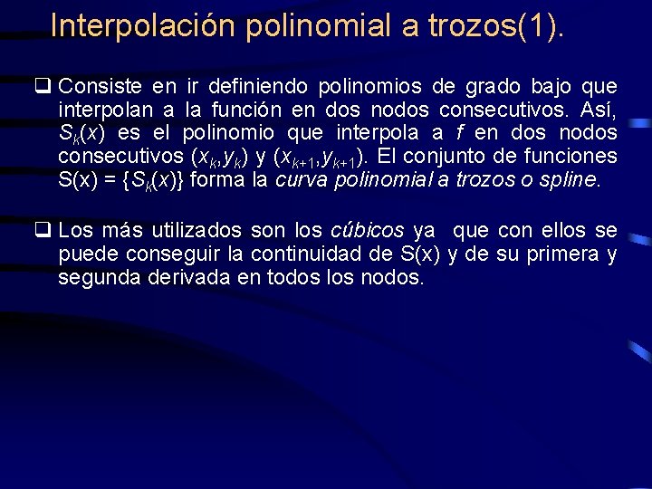 Interpolación polinomial a trozos(1). q Consiste en ir definiendo polinomios de grado bajo que