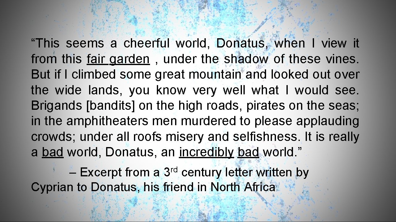 “This seems a cheerful world, Donatus, when I view it from this fair garden