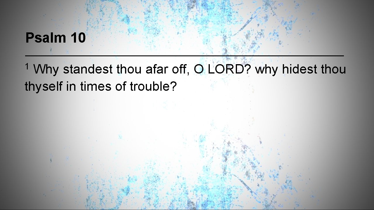 Psalm 10 1 Why standest thou afar off, O LORD? why hidest thou thyself