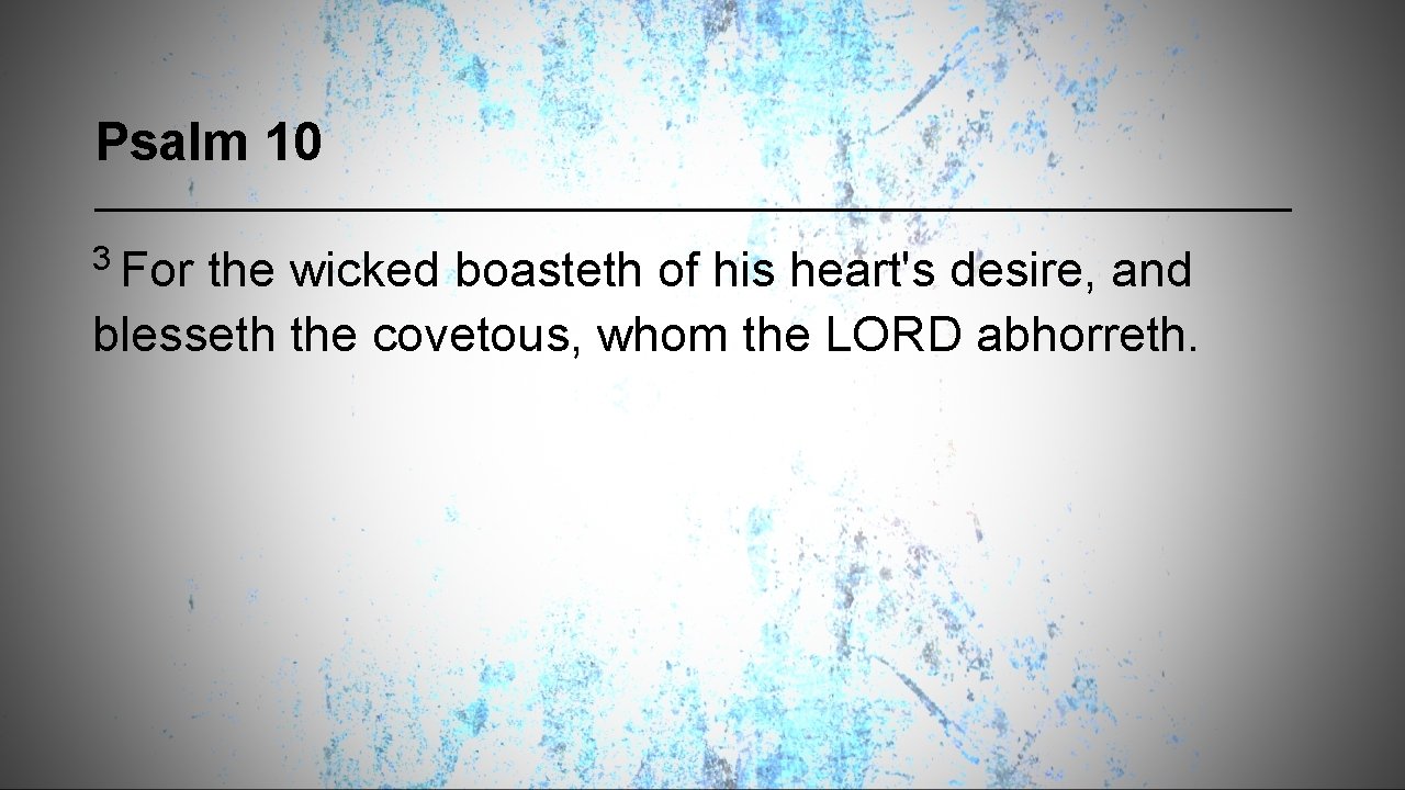 Psalm 10 3 For the wicked boasteth of his heart's desire, and blesseth the