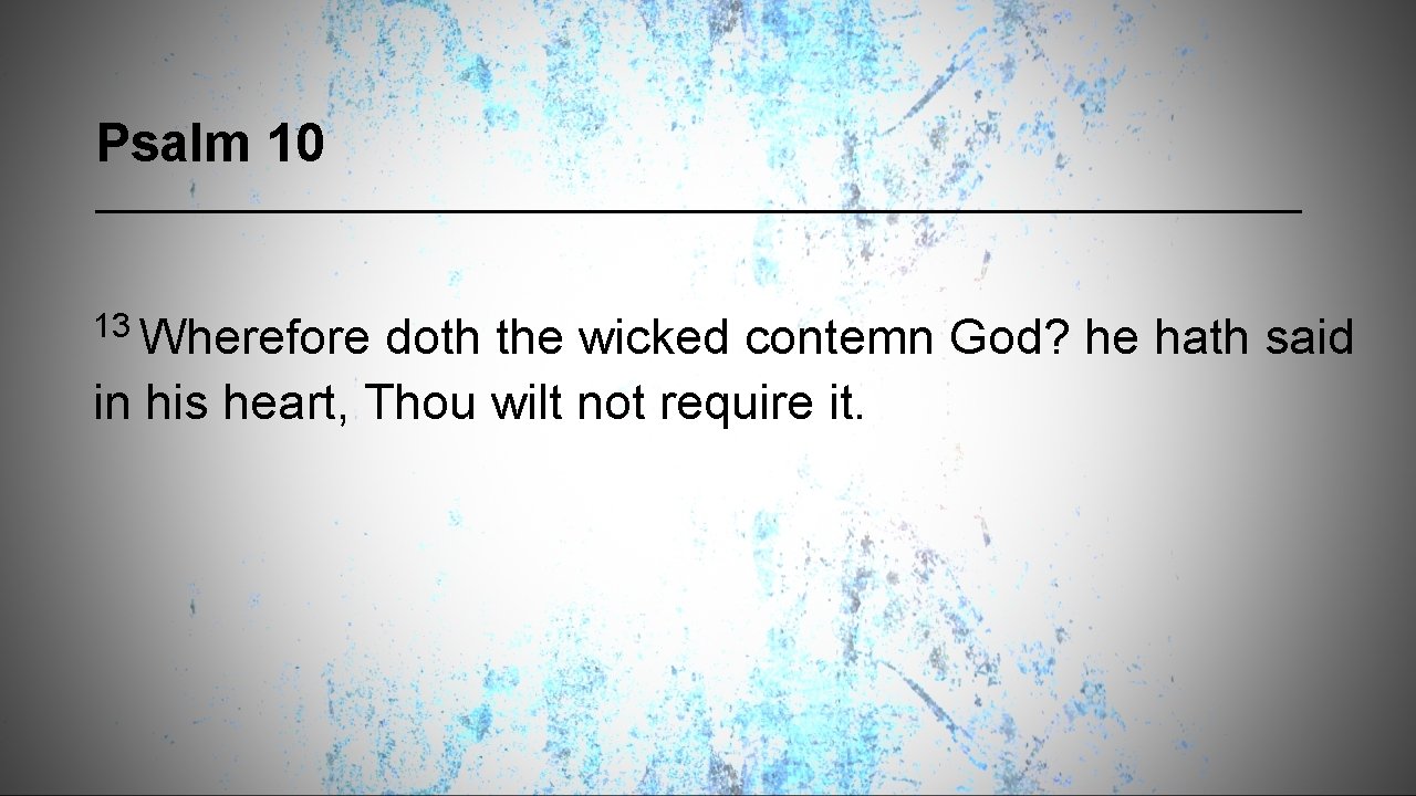 Psalm 10 13 Wherefore doth the wicked contemn God? he hath said in his