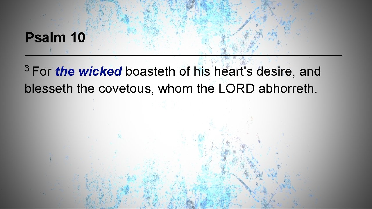 Psalm 10 3 For the wicked boasteth of his heart's desire, and blesseth the