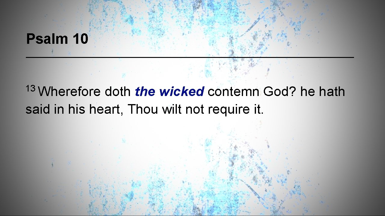 Psalm 10 13 Wherefore doth the wicked contemn God? he hath said in his