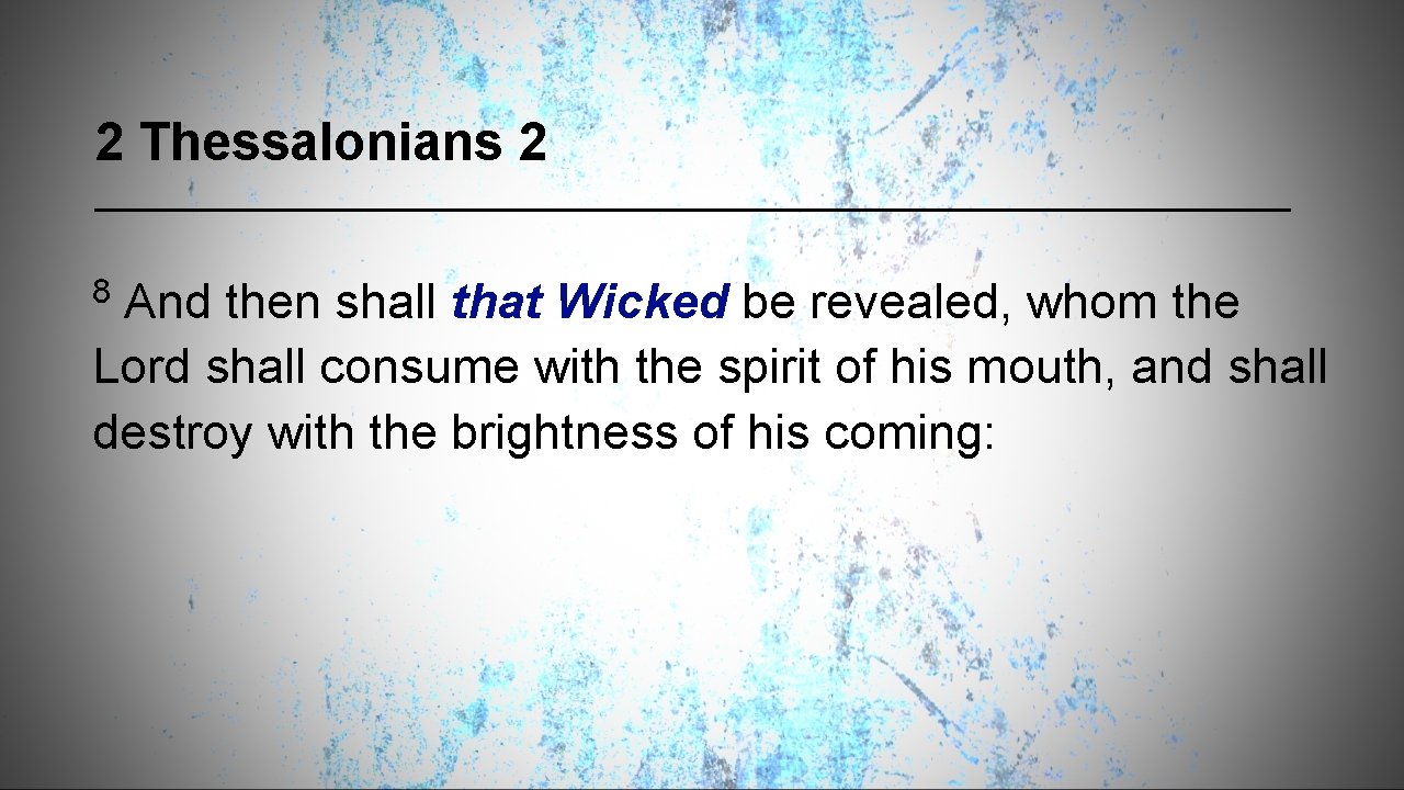 2 Thessalonians 2 8 And then shall that Wicked be revealed, whom the Lord