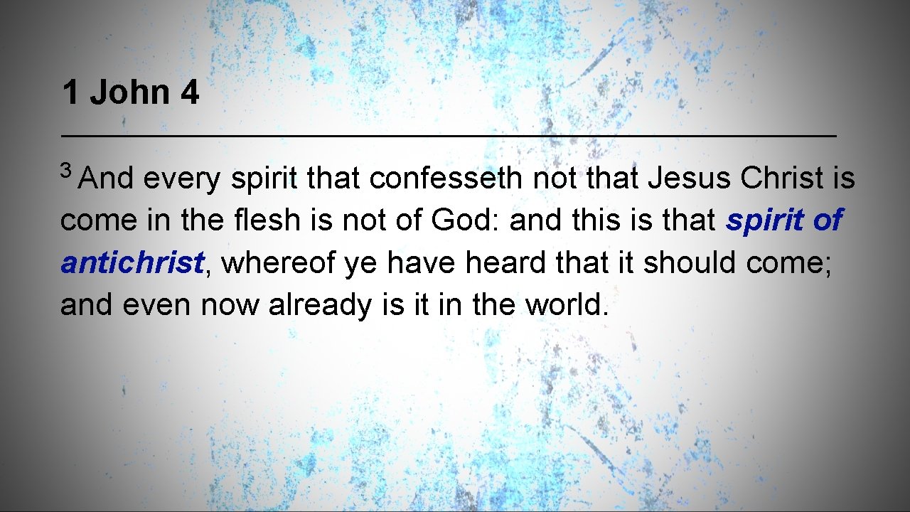 1 John 4 3 And every spirit that confesseth not that Jesus Christ is