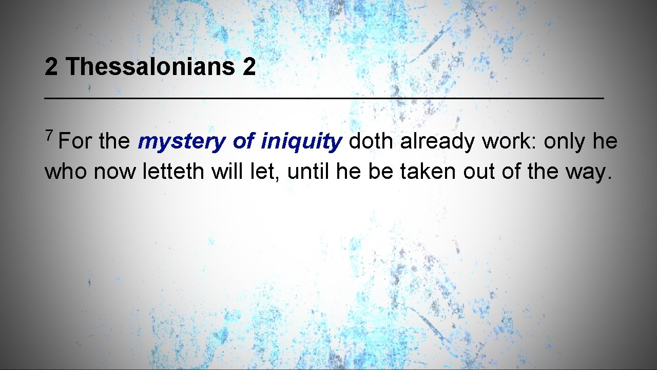 2 Thessalonians 2 7 For the mystery of iniquity doth already work: only he