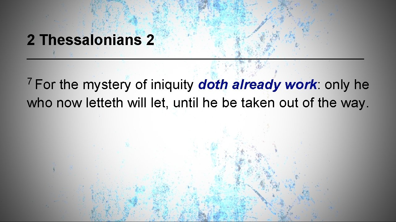 2 Thessalonians 2 7 For the mystery of iniquity doth already work: only he