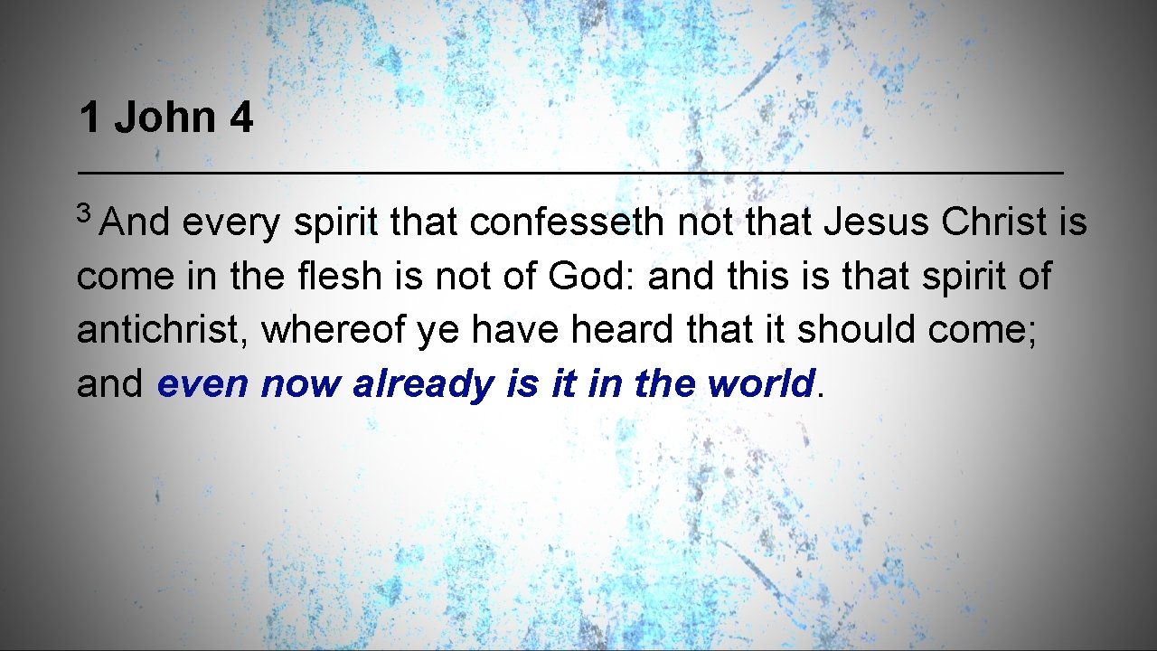 1 John 4 3 And every spirit that confesseth not that Jesus Christ is