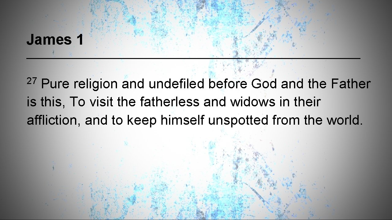 James 1 27 Pure religion and undefiled before God and the Father is this,