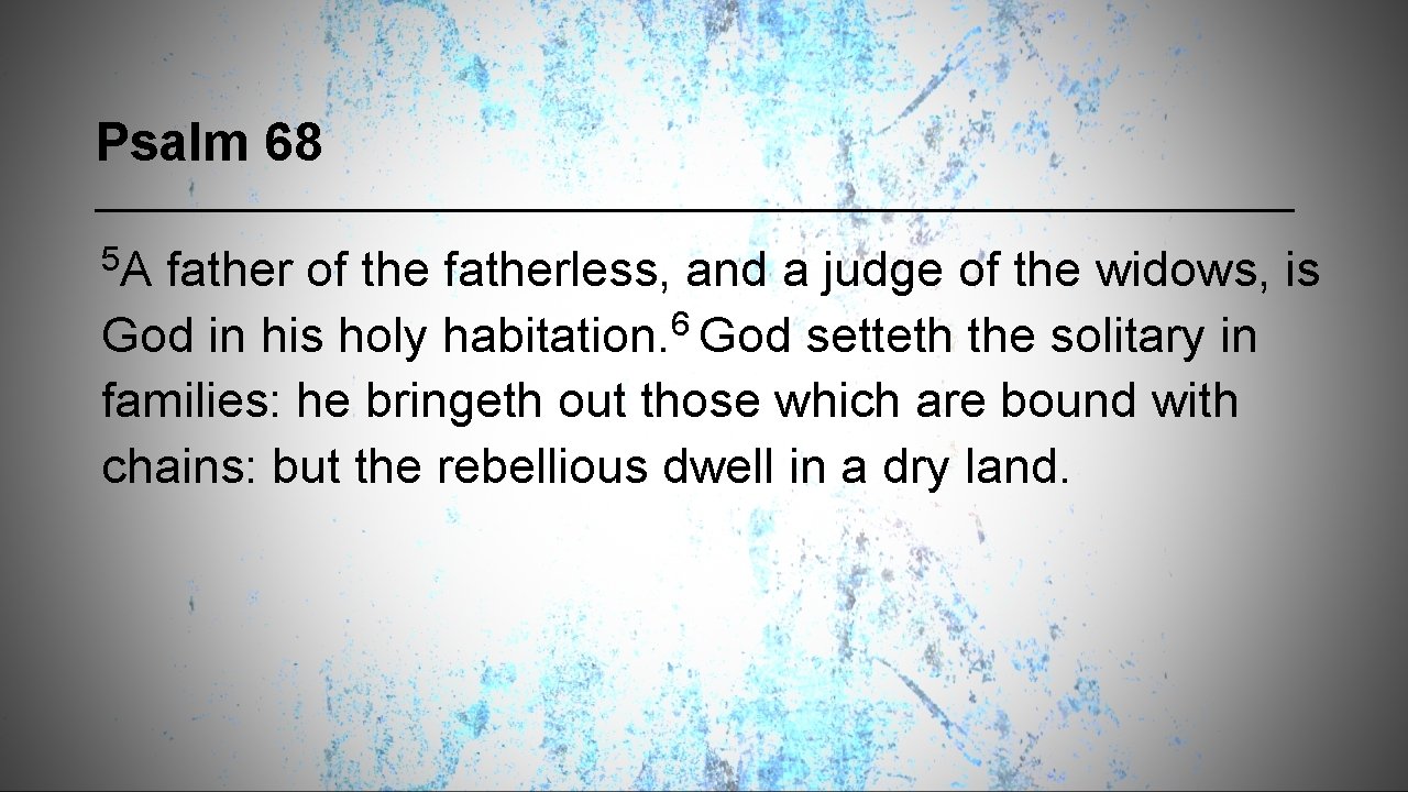 Psalm 68 5 A father of the fatherless, and a judge of the widows,