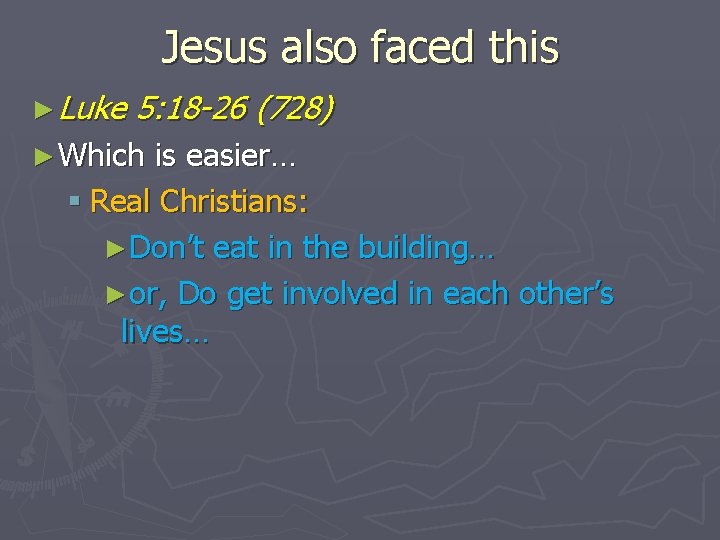 Jesus also faced this ► Luke 5: 18 -26 (728) ► Which is easier…