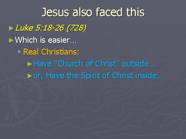 Jesus also faced this ► Luke 5: 18 -26 (728) ► Which is easier…