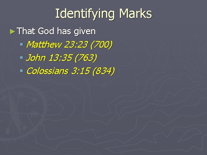 Identifying Marks ► That God has given § Matthew 23: 23 (700) § John