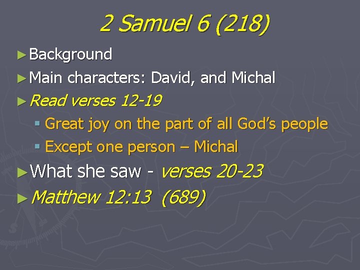 2 Samuel 6 (218) ► Background ► Main characters: David, and Michal ► Read