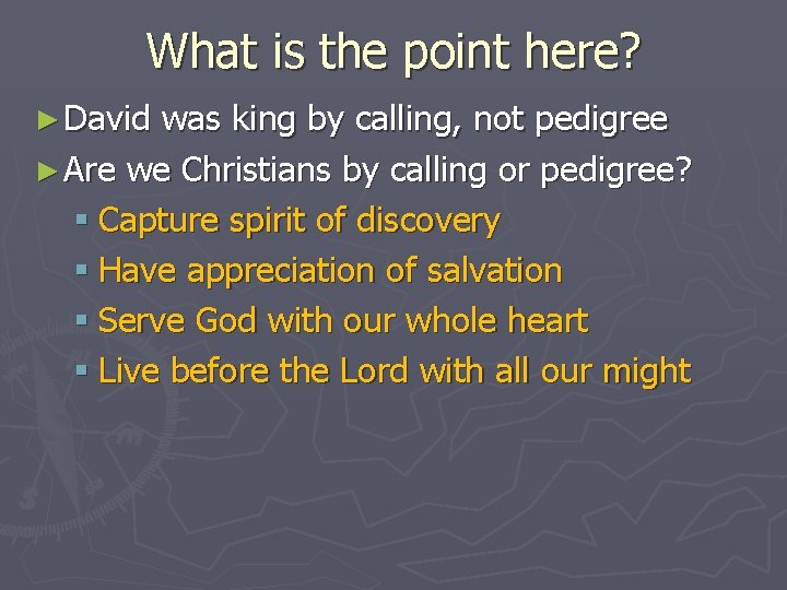 What is the point here? ► David was king by calling, not pedigree ►