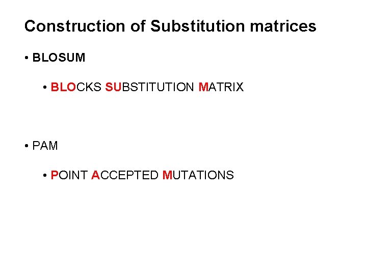 Construction of Substitution matrices • BLOSUM • BLOCKS SUBSTITUTION MATRIX • PAM • POINT
