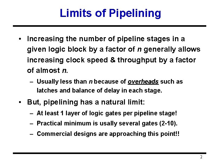 Limits of Pipelining • Increasing the number of pipeline stages in a given logic