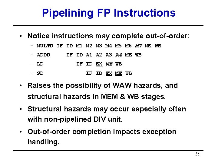 Pipelining FP Instructions • Notice instructions may complete out-of-order: – MULTD IF ID M