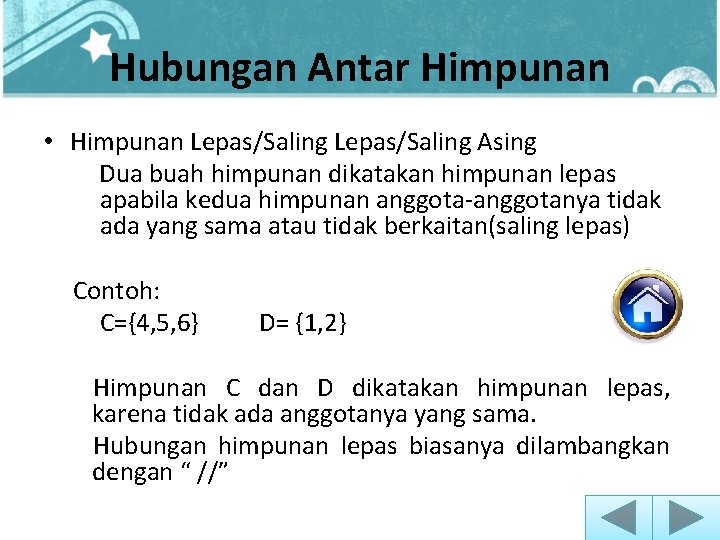 Hubungan Antar Himpunan • Himpunan Lepas/Saling Asing Dua buah himpunan dikatakan himpunan lepas apabila