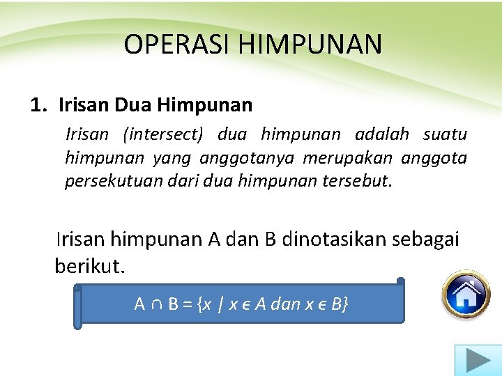 OPERASI HIMPUNAN 1. Irisan Dua Himpunan Irisan (intersect) dua himpunan adalah suatu himpunan yang