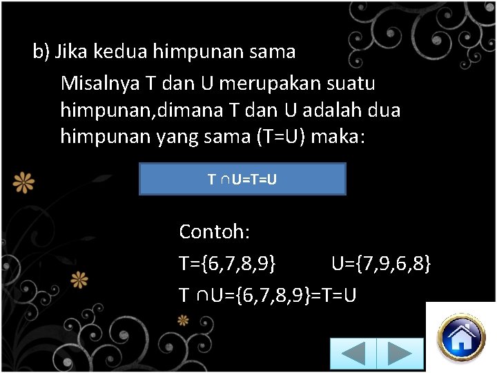 b) Jika kedua himpunan sama Misalnya T dan U merupakan suatu himpunan, dimana T