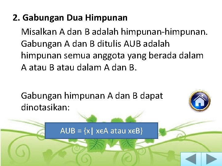 2. Gabungan Dua Himpunan Misalkan A dan B adalah himpunan-himpunan. Gabungan A dan B