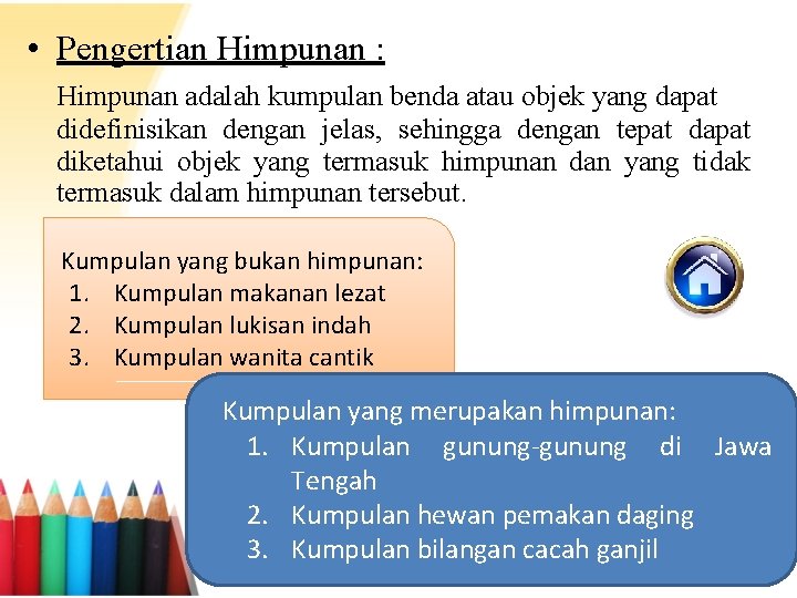  • Pengertian Himpunan : Himpunan adalah kumpulan benda atau objek yang dapat didefinisikan