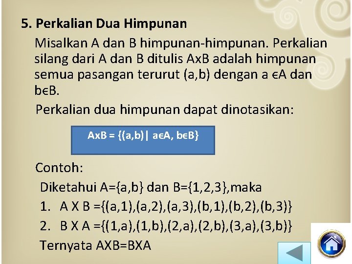 5. Perkalian Dua Himpunan Misalkan A dan B himpunan-himpunan. Perkalian silang dari A dan