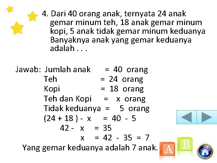 4. Dari 40 orang anak, ternyata 24 anak gemar minum teh, 18 anak gemar