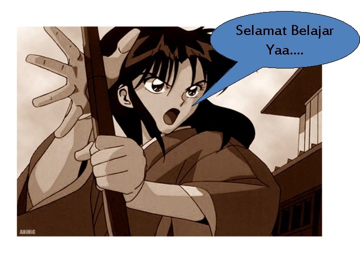 Selamat Belajar Yaa…. 