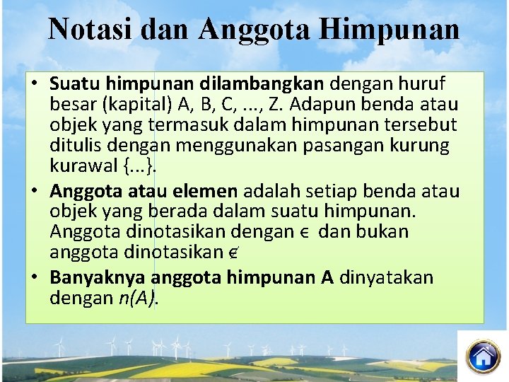 Notasi dan Anggota Himpunan • Suatu himpunan dilambangkan dengan huruf besar (kapital) A, B,