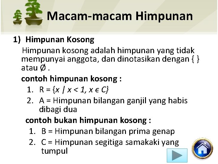 Macam-macam Himpunan 1) Himpunan Kosong Himpunan kosong adalah himpunan yang tidak mempunyai anggota, dan