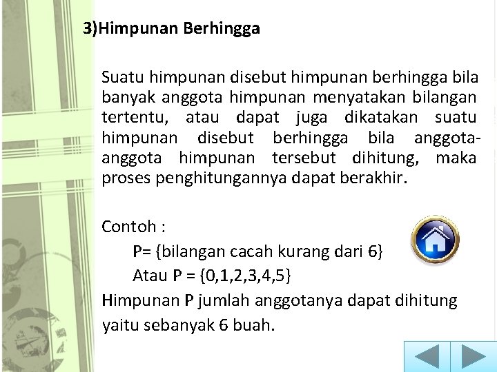 3)Himpunan Berhingga Suatu himpunan disebut himpunan berhingga bila banyak anggota himpunan menyatakan bilangan tertentu,