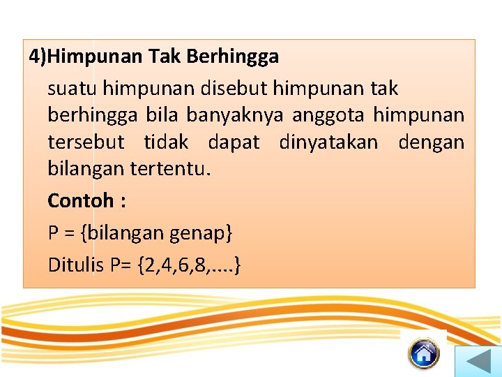 4)Himpunan Tak Berhingga suatu himpunan disebut himpunan tak berhingga bila banyaknya anggota himpunan tersebut