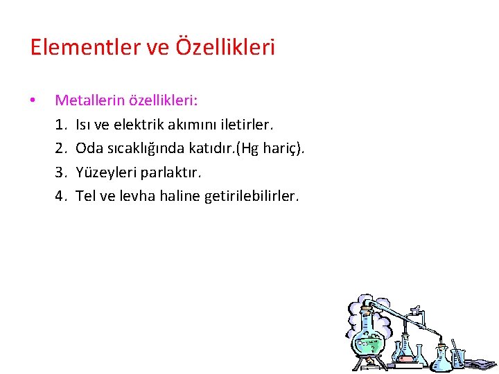 Elementler ve Özellikleri • Metallerin özellikleri: 1. Isı ve elektrik akımını iletirler. 2. Oda