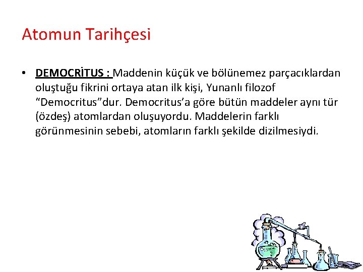 Atomun Tarihçesi • DEMOCRİTUS : Maddenin küçük ve bölünemez parçacıklardan oluştuğu fikrini ortaya atan