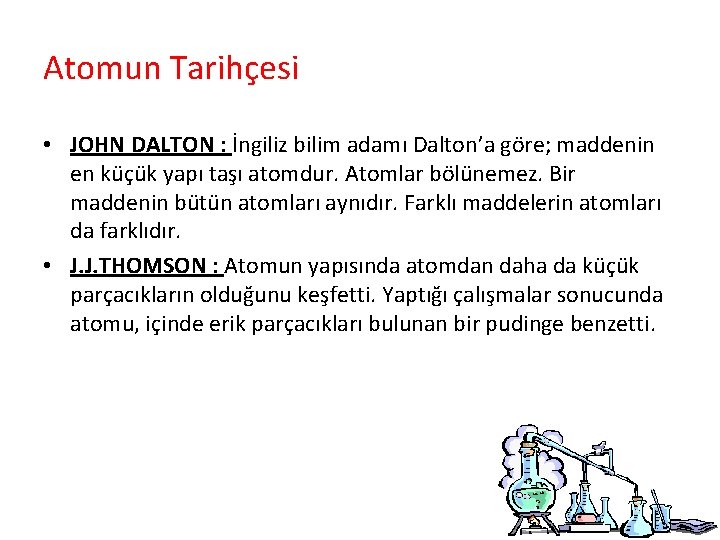 Atomun Tarihçesi • JOHN DALTON : İngiliz bilim adamı Dalton’a göre; maddenin en küçük