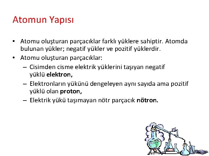 Atomun Yapısı • Atomu oluşturan parçacıklar farklı yüklere sahiptir. Atomda bulunan yükler; negatif yükler