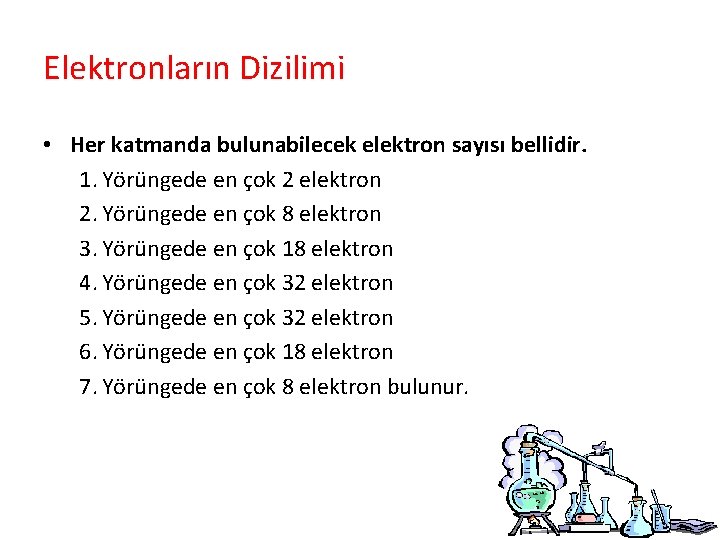 Elektronların Dizilimi • Her katmanda bulunabilecek elektron sayısı bellidir. 1. Yörüngede en çok 2