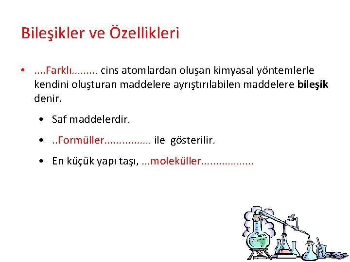 Bileşikler ve Özellikleri • . . Farklı. . cins atomlardan oluşan kimyasal yöntemlerle kendini