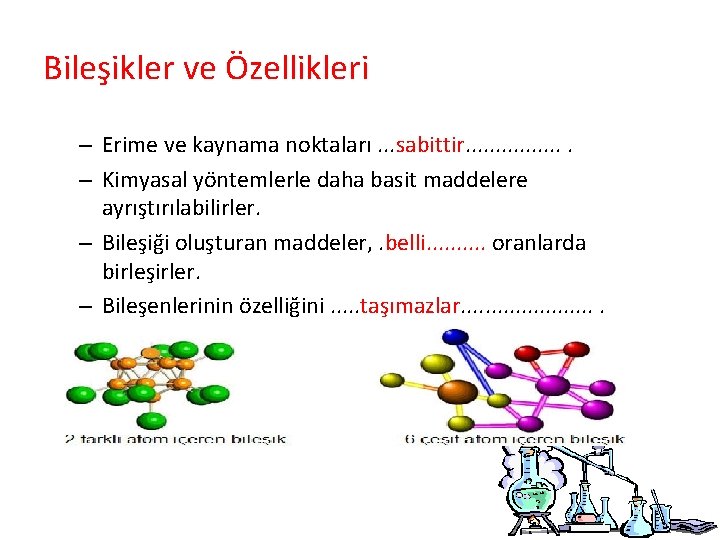 Bileşikler ve Özellikleri – Erime ve kaynama noktaları. . . sabittir. . . .