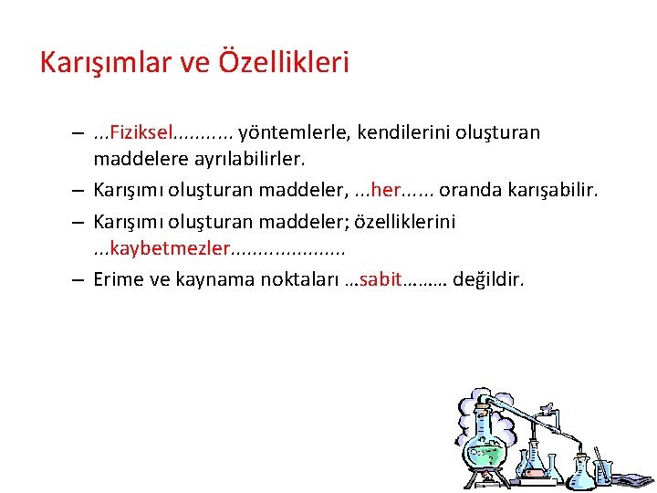 Karışımlar ve Özellikleri –. . . Fiziksel. . . yöntemlerle, kendilerini oluşturan maddelere ayrılabilirler.