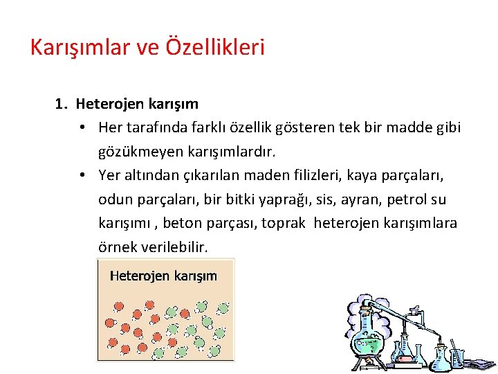 Karışımlar ve Özellikleri 1. Heterojen karışım • Her tarafında farklı özellik gösteren tek bir