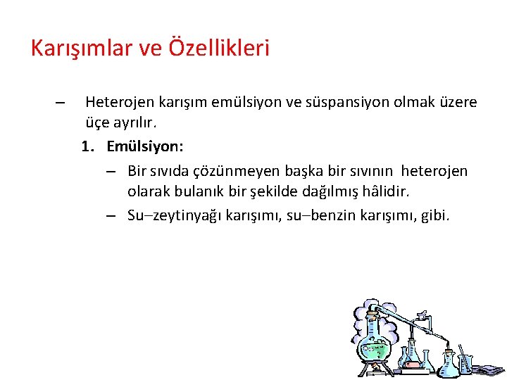 Karışımlar ve Özellikleri – Heterojen karışım emülsiyon ve süspansiyon olmak üzere üçe ayrılır. 1.