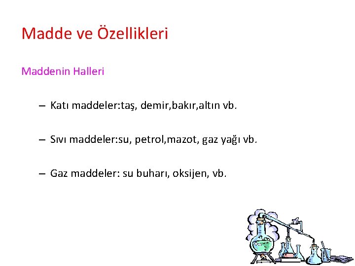 Madde ve Özellikleri Maddenin Halleri – Katı maddeler: taş, demir, bakır, altın vb. –