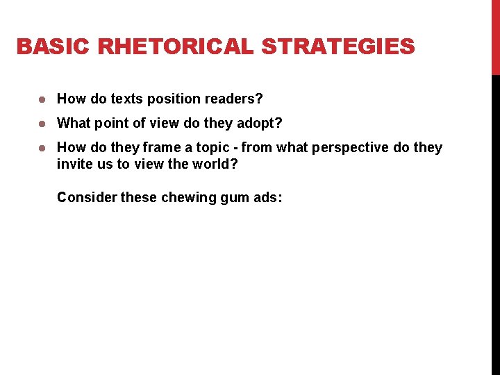 BASIC RHETORICAL STRATEGIES How do texts position readers? What point of view do they