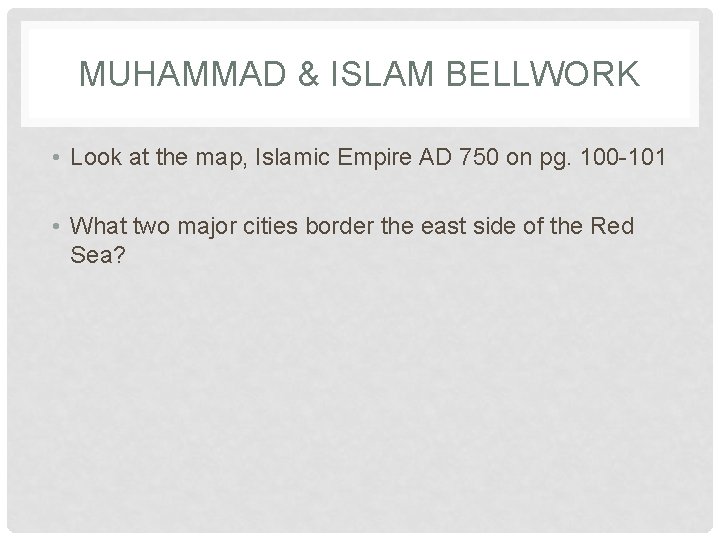 MUHAMMAD & ISLAM BELLWORK • Look at the map, Islamic Empire AD 750 on