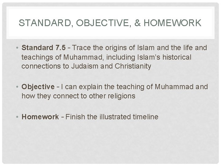 STANDARD, OBJECTIVE, & HOMEWORK • Standard 7. 5 – Trace the origins of Islam