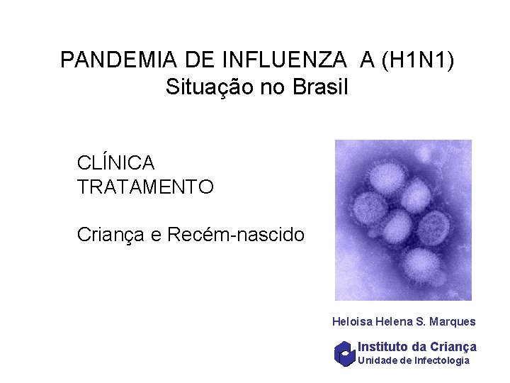 PANDEMIA DE INFLUENZA A (H 1 N 1) Situação no Brasil CLÍNICA TRATAMENTO Criança